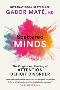 Cover Image Of Scattered Minds: A New Look At The Origins And Healing Of Attention Deficit Disorder By Dr. Gabor Maté