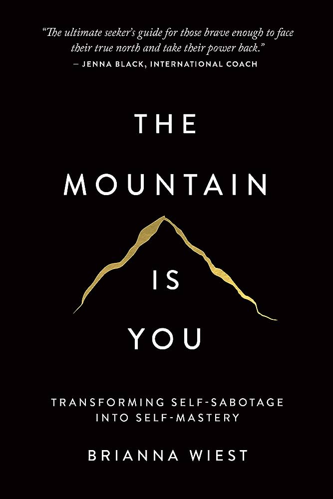 Cover Image Of The Mountain Is You: Transforming Self-Sabotage Into Self-Mastery By Brianna Wiest